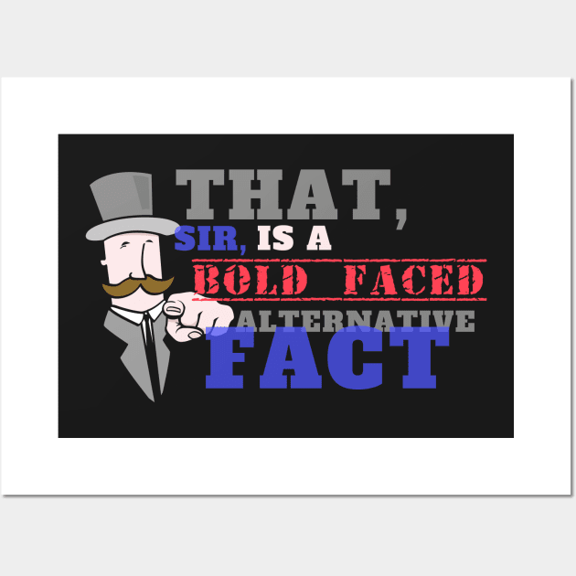 That is a Bold Faced Alternative Fact Wall Art by NerdShizzle